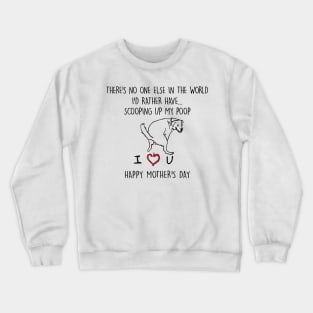 There's No One Else In The World I'd Rather Have Mother's Day White Crewneck Sweatshirt